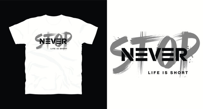 Never stop life is short typography for t-shirt print