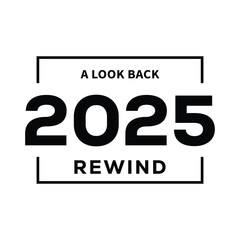 Minimal black and white “2025 Rewind – A Look Back” typography design with bold year text framed by simple lines, modern template for year in review videos, social media posts, blogs and recap present