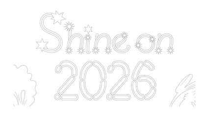 Shine on 2026: An artistic image, featuring the hopeful message Shine on 2026, a symbol of hope and a new beginning.