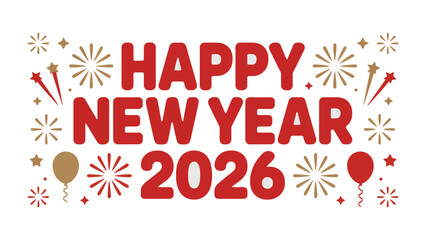 Happy New Year 2026: A festive graphic announcing the arrival of the New Year, adorned with celebratory elements such as fireworks and balloons, symbolizing joy and anticipation for the year ahead.