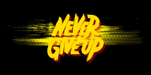 Never give up typography graphic design, for t-shirt prints, vector illustration
