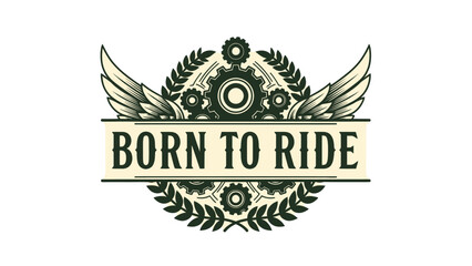 Motivational emblem with gears wings and laurel showcasing bold 'Born to Ride'
