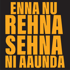 ENNA NU REHNA SEHNA NI AAUNDA...