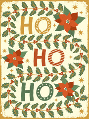 Christmas vintage vector card background. Christmas typography holiday phrase Ho Ho Ho wih holly leaves, berries, poinsettia flowers and decorative garlands.