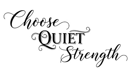 Inspirational quote with elegant typography Choose Quiet Strength