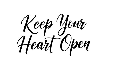 Keep your heart open inspirational quote typography design motivation positive message handwritten script black white minimalist aesthetic simple elegant