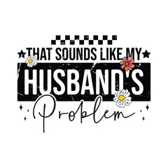 That Sounds Like My Husband's Problem