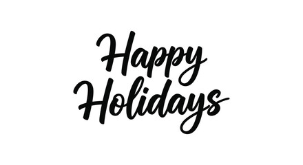 Elegant black calligraphy reads happy holidays creating a festive and welcoming seasonal greeting silhouette