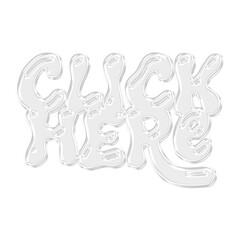 Obraz premium Glossy 3D white Click Here typography text for website buttons, call to action, and digital links