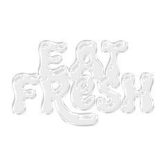 Obraz premium Glossy 3D white Eat Fresh typography text for healthy food, restaurant slogan, and organic diet