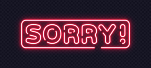 Illuminated sorry sign in bold red neon font with glowing frame. Eye-catching concept for service errors or polite notifications.