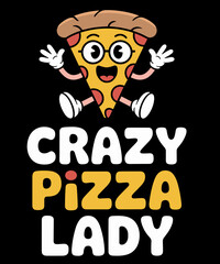 Crazy Pizza Lady Food Funny Pizza