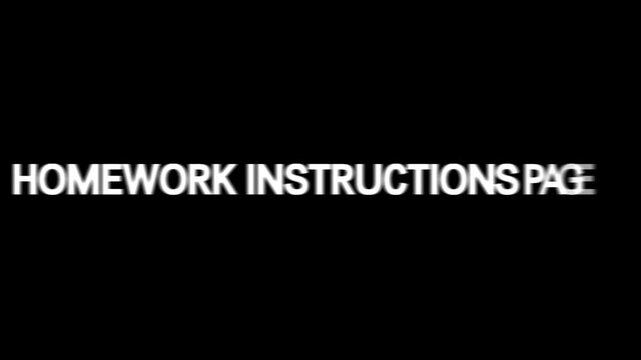 Animate text &ldquo;HOMEWORK INSTRUCTIONS PAGE&rdquo; in bold uppercase typography. Smooth center reveal, subtle glow, clean kinetic motion, centered layout, black background, modern educational text animation.