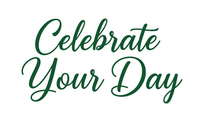Inspirational quote graphic with celebrate your day text