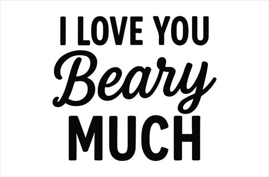 A bold black and white typographic design reading i love you beary much with playful font styles