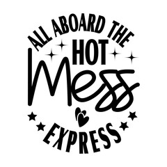 All Aboard the Hot Mess Express Svg