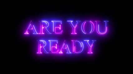 Are You Ready glowing neon text animation on transparent background. Dynamic and vibrant typography effect for intros, promos, social media, branding, and modern digital motion graphics.