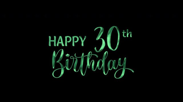 30th happy birthday text animation in green metallic effect. suitable for birthday celebrations, social media posts, and greeting cards. Includes alpha channel for any background.