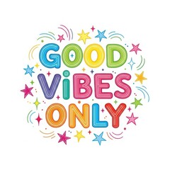 Good vibes only