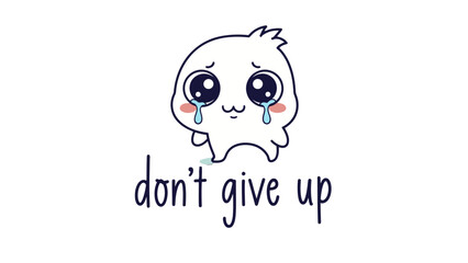 Cute Crying Ghost-like Character with Motivational Text 'Don't Give Up' on Isolated White Background