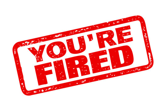 Red rectangular stamp displaying the assertive phrase Youre Fired on a dark solid background