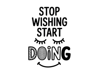 Inspirational Quote Stop Wishing Start Doing with Smiling Face Typography