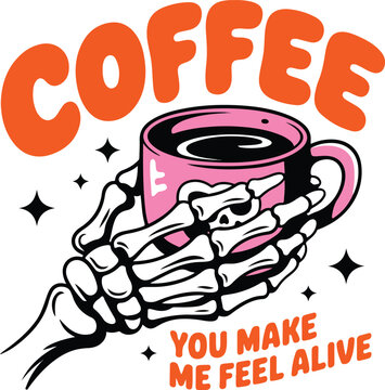 Coffee You Make Me Feel Alive Design
