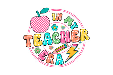 In My Teacher Era, Retro Groovy Back to School Typography with Apple and Lightning Bolt illustration Sublimation Design