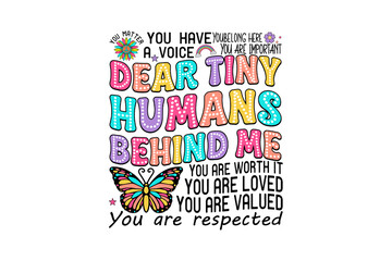 Dear Tiny Humans Behind Me You Are Worth It Quote Back to School Typography Sublimation Design