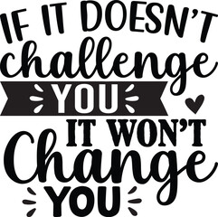 Obraz premium If It Doesn't Challenge You It Wont Change You SVG