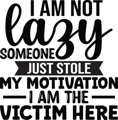 I'm Not Lazy Someone Just Stole My Motivation SVG