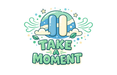 Fototapeta premium Take a moment motivational design with pause symbol and nature elements