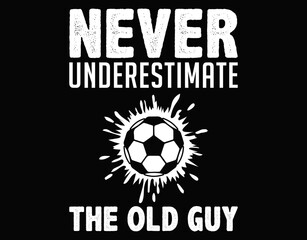 Never Underestimate The Old Guy Football Coach - printable editable vector art file.