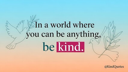 In a world where you can be anything be kind quote with doves and branches.