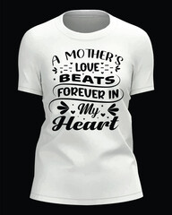 A mother's love beats forever in my heart .graphic t shirt  Design.