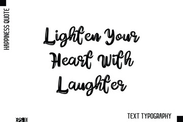 Obraz premium Lighten Your Heart With Laughter -Happiness Inspiring Quote Brush Hand Lettering Text Design