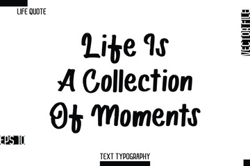 Obraz premium Life Is A Collection Of Moments -Inspirational Life Quotes Cursive Typography Text Vector Design