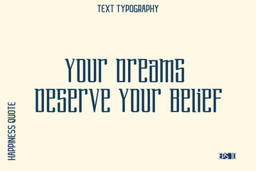 Fototapeta premium Your Dreams Deserve Your Belief -Self-Love Saying Modern Typography Design for Motivational Lifestyle Art and Prints