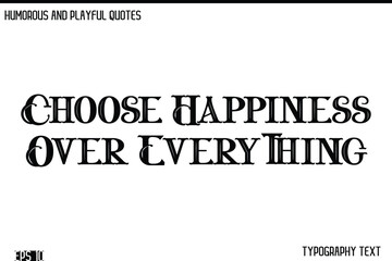 Choose Happiness Over Everything   -Humorous and Fun Artwork Retro Typography Vector Quote