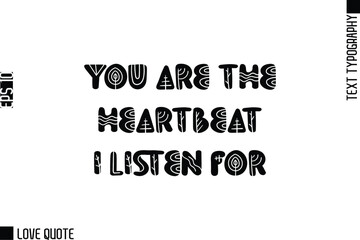 Fototapeta premium You Are The Heartbeat I Listen For -Trendy Love Quotes Modern Stylish Typography Bold Floral Text Lettering