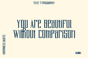 Fototapeta premium You Are Beautiful Without Comparison -Self-Love Saying Modern Typography Design for Motivational Lifestyle Art and Prints