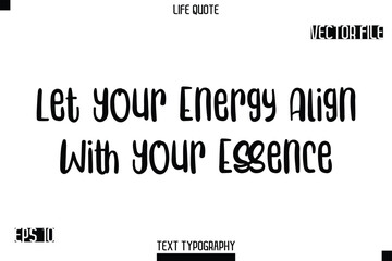 Fototapeta premium Let Your Energy Align With Your Essence -Modern Aesthetic Life Quotes Bold Typography Vector Text Sign