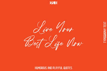 Live Your Best Life Now  -Witty Typography Vector – Funny Quote and Playful Handwritten Cursive Lettering