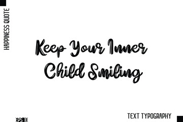 Fototapeta premium Keep Your Inner Child Smiling -Happiness Inspiring Quote Brush Hand Lettering Text Design
