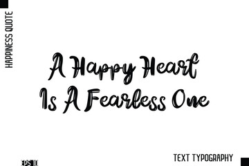 Fototapeta premium A Happy Heart Is A Fearless One -Happiness Inspiring Quote Brush Hand Lettering Text Design