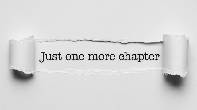 Compelling quote revealing just one more chapter on a torn white paper background with rolled edges
