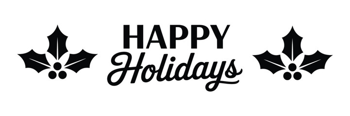 happy holidays greeting text with holly leaves icon in minimal black and white typography style for christmas season cards banners prints and festive designs © Zavivec