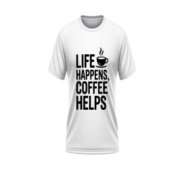 White t-shirt with coffee quote design for coffee lovers