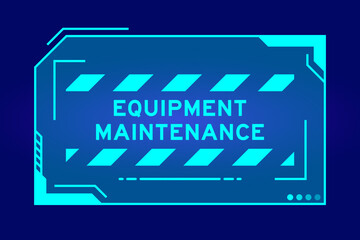 Obraz premium Blue color of futuristic hud banner that have word equipment maintenance on user interface screen on black background