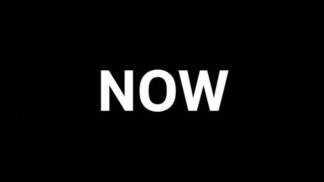 Seizing the Moment Text Animation : A simple yet powerful visual message, NOW, boldly displayed against a stark, black backdrop, embodies a call to action and immediacy.